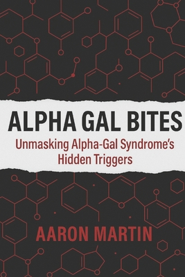 Coperta cărții 'Alpha Gal Bites: Unmasking Alpha-Gal Syndrome's Hidden Triggers - Aaron Martin'