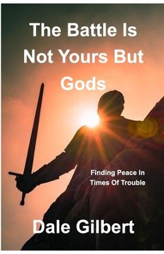 Coperta cărții 'The battle is not yours, but God's - Dale Gilbert'