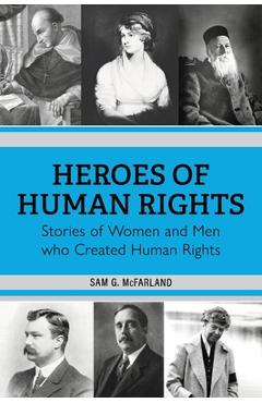 Poza produsului Heroes of Human Rights: Stories of Women and Men who Created Human Rights - Sam G. Mcfarland