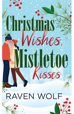 Coperta cărții 'Christmas Wishes, Mistletoe Kisses - Raven Wolf'