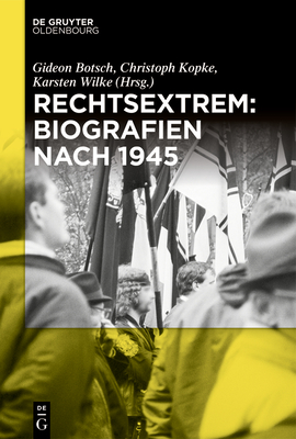 Rechtsextrem: Biografien nach 1945 - Gideon Botsch