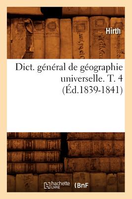Dict. Général de Géographie Universelle. T. 4 (Éd.1839-1841) -