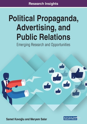 Political Propaganda, Advertising, and Public Relations: Emerging Research and Opportunities - Samet Kavoğlu