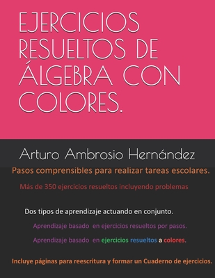 Ejercicios resueltos de Álgebra explicados por pasos y colores. - Arturo Miguel Ambrosio Hernández