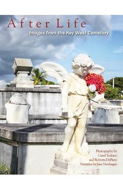 Poza produsului After Life: Images From The Key West Cemetery: Images from the Key West Cemetery - Carol Tedesco