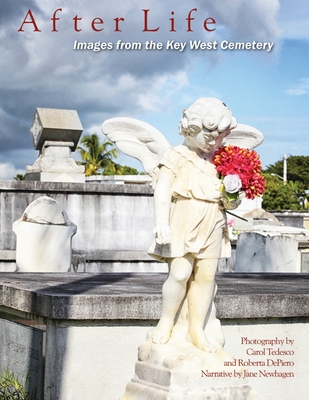 After Life: Images From The Key West Cemetery: Images from the Key West Cemetery - Carol Tedesco