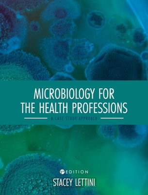 Microbiology for the Health Professions: A Case Study Approach - Stacey Lettini