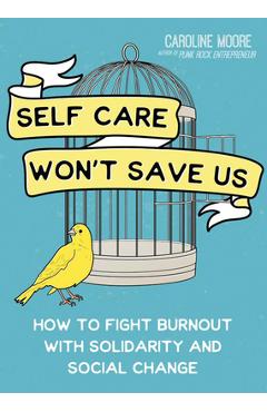 Poza produsului Self-Care Can't Save Us: Free Yourself (and Society) from Burnout - Caroline Moore