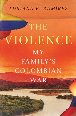 Coperta cărții 'The Violence: My Family's Colombian War - Adriana E. Ramirez'