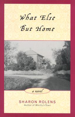 What Else But Home - Sharon Rolens