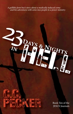 23 Days and Nights in Hell: Book 10 of the JESUS Journals - C. C. Pecker