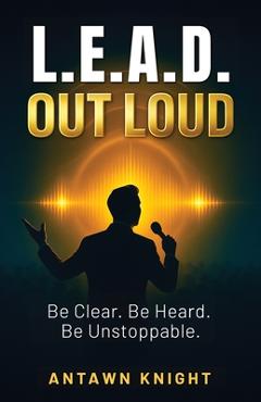 Coperta cărții 'L.E.A.D. Out Loud - Antawn Knight'