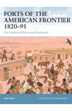 Coperta cărții 'Forts of the American Frontier 1820-91: The Southern Plains and Southwest - Ron Field'