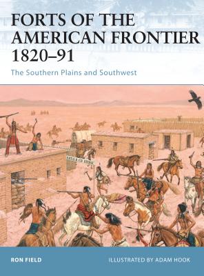 Forts of the American Frontier 1820-91: The Southern Plains and Southwest - Ron Field