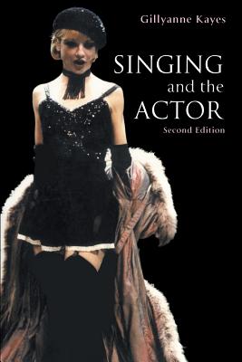 Singing and the Actor - Gillyanne Kayes