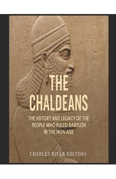 Poza produsului The Chaldeans: The History and Legacy of the People Who Ruled Babylon in the Iron Age - 