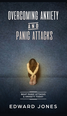 Overcoming Anxiety & Panic Attacks: Beat Panic Attacks & Anxiety, Today - Ed Jones