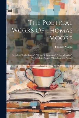 The Poetical Works Of Thomas Moore: Including