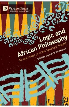 Coperta cărții 'Logic and African Philosophy: Seminal Essays on African Systems of Thought - Jonathan O. Chimakonam'