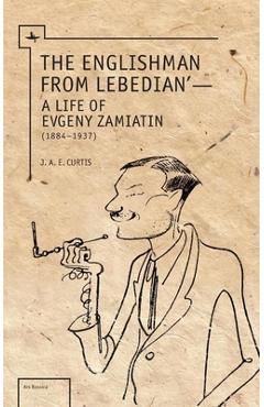 Coperta cărții 'The Englishman from Lebedian: A Life of Evgeny Zamiatin - J. A. E. Curtis'