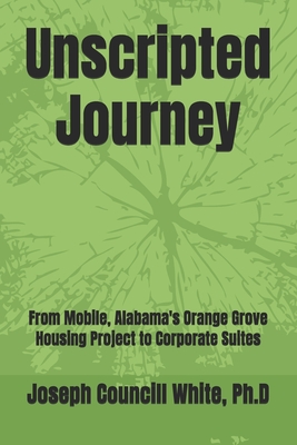 Unscripted Journey: From Mobile, Alabama's Orange Grove Housing Project to Corporate Suites - Joseph Councill White
