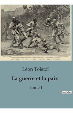 Coperta cărții 'La guerre et la paix: Tome I - Léon Tolstoï'
