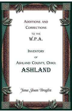 Coperta cărții 'Additions and Corrections to the W.P.A. Inventory of Ashland County, Ohio: Ashland - Jana Broglin'