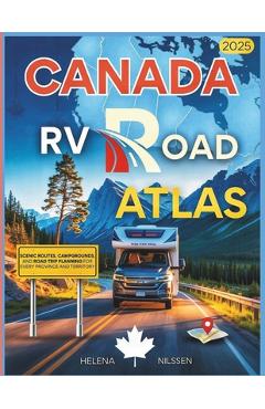 Poza produsului Canada RV Road Atlas 2025: Scenic Routes, Campgrounds, and Road Trip Planning for Every Province and Territory - Helena Nilssen