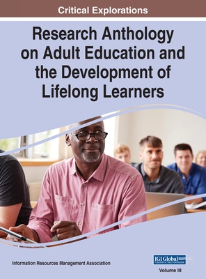 Research Anthology on Adult Education and the Development of Lifelong Learners, VOL 3 - Information R. Management Association
