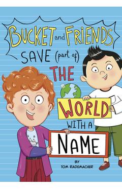 Coperta cărții 'Bucket and Friends Save (Part Of) the World with a Name - Tom Rademacher'
