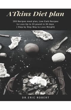 Poza produsului Atkins Diet Plan: 200 Recipes meal plan, Low-Carb Recipes to Loss Up to 20 pound in 30 days ( Step by Step Way to Loss Weight) - Dr Eric Robert