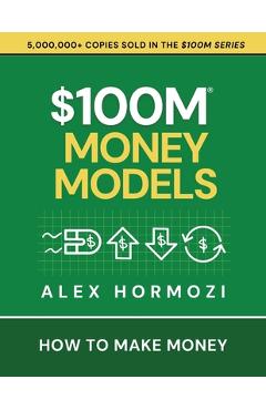 Poza produsului $100M Money Models: How To Make Money - Alex Hormozi