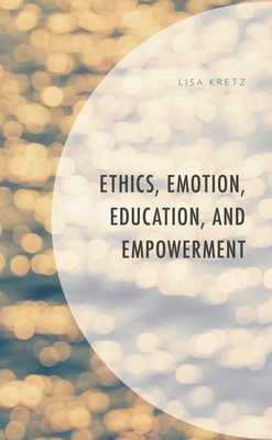 Ethics, Emotion, Education, and Empowerment - Lisa Kretz