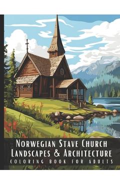 Poza produsului Norwegian Stave Church Landscapes & Architecture Coloring Book for Adults: Beautiful Nature Landscapes Sceneries and Foreign Buildings Coloring Book f - Artful Palette