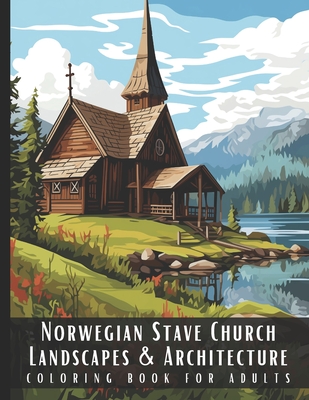 Norwegian Stave Church Landscapes & Architecture Coloring Book for Adults: Beautiful Nature Landscapes Sceneries and Foreign Buildings Coloring Book f - Artful Palette