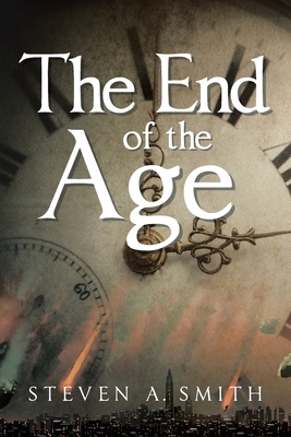 Coperta cărții 'The End of the Age - Steven A. Smith'