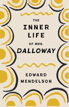 Coperta cărții 'The Inner Life of Mrs. Dalloway - Edward Mendelson'