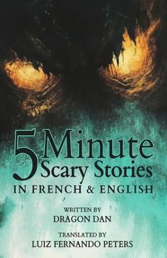 Coperta cărții '5 Minute English to French Scary Stories for Kids: Short Story Books in French and English - Luiz Fernando Peters'