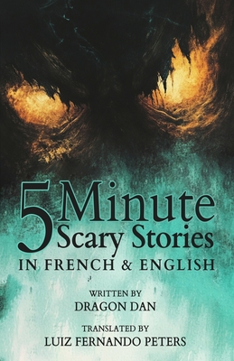 5 Minute English to French Scary Stories for Kids: Short Story Books in French and English - Luiz Fernando Peters