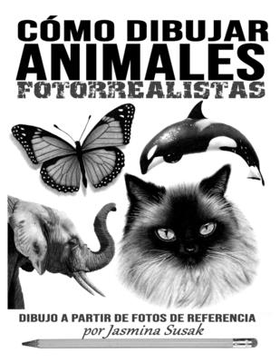 Cómo Dibujar Animales Fotorrealistas: Dibujo a partir de Fotos de Referencia - Jasmina Susak
