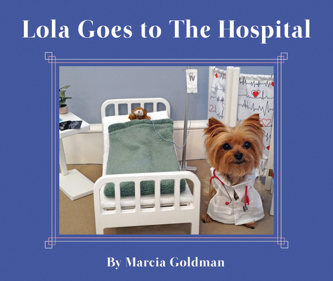 Lola Goes to the Hospital - Marcia Goldman