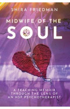 Coperta cărții 'Midwife of the Soul: A Teaching Memoir Through the Lens of an HSP Psychotherapist - Shira Friedman'