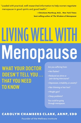 Living Well with Menopause: What Your Doctor Doesn't Tell You...That You Need to Know - Carolyn Chambers Clark