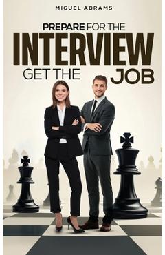 Coperta cărții 'Prepare for the Interview - Get the Job - Miguel Abrams'