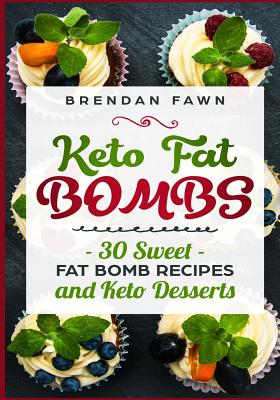 Coperta cărții 'Keto Fat Bombs: 30 Sweet Fat Bomb Recipes and Keto Desserts: Energy Boosting Sweet Keto Fat Bombs Cookbook with Healthy'