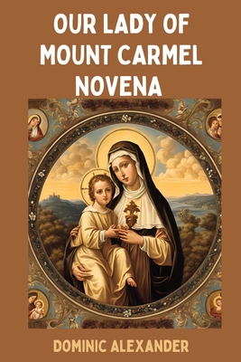 Our Lady of Mount Carmel Novena - Dominic Alexander