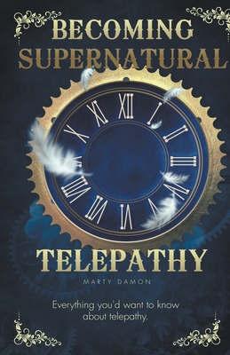 Becoming Supernatural: Telepathy - Marty Damon
