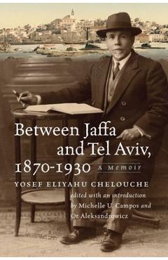 Coperta cărții 'Between Jaffa and Tel Aviv, 1870-1930: A Memoir - Yosef Eliyahu Chelouche'