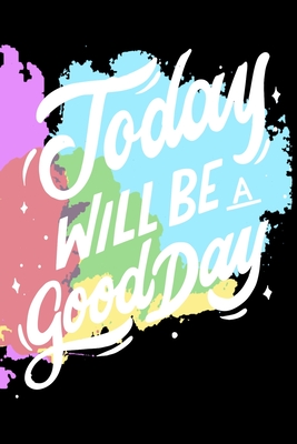 Today Will Be a Good Day: Notepads Office 110 pages (6 x 9) - Mobook Art