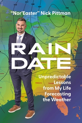 Rain Date: Unpredictable Lessons from My Life Forecasting the Weather - Nick Pittman